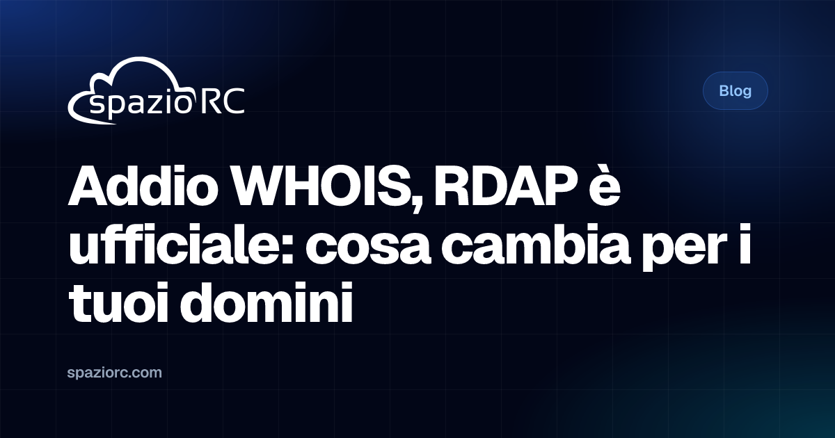 Addio WHOIS, RDAP è ufficiale: cosa cambia per i tuoi domini