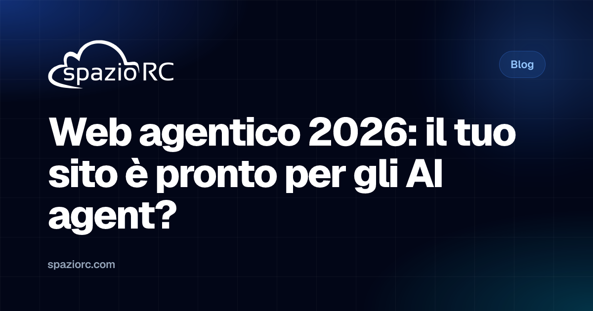 Web agentico 2026: il tuo sito è pronto per gli AI agent?